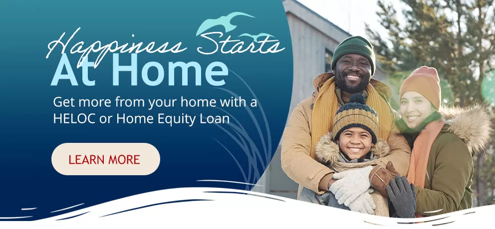 Happiness starts at home with a Home equity loan or line from Beach Municipal FCU